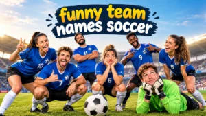200+ Funny Team Names Soccer for Great Teams